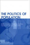 The Politics of Population: State Formation, Statistics, and the Census of Canada, 1840-1875 - Bruce Curtis