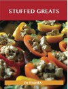 Stuffed Greats: Delicious Stuffed Recipes, the Top 100 Stuffed Recipes - Jo Franks