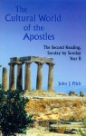 The Cultural World of the Apostles: The Second Reading, Sunday by Sunday, Year B - John J. Pilch