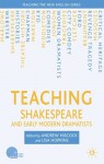 Teaching Shakespeare and Early Modern Dramatists - Andrew Hiscock, Lisa Hopkins