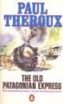 The Old Patagonian Express: By Train Through the Americas - Paul Theroux