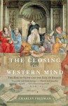The Closing of the Western Mind: The Rise of Faith & the Fall of Reason - Charles Freeman