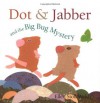 Dot & Jabber and the Big Bug Mystery - Ellen Stoll Walsh