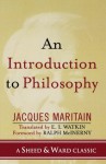 An Introduction to Philosophy (A Sheed & Ward Classic) - Jacques Maritain, Ralph McInerny, E. I. Watkin