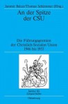 An Der Spitze Der CSU: Die Fuhrungsgremien Der Christlich-Sozialen Union 1946 Bis 1955 - Jaromir Balcar, Thomas Schlemmer