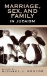 Marriage, Sex, and Family in Judaism - Michael J. Broyde