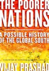 The Poorer Nations: A Possible History of the Global South - Vijay Prashad