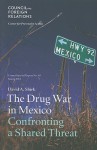 The Drug War in Mexico: Confronting a Shared Threat - David A. Shirk