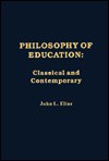 Philosophy of Education: Classical and Contemporary - John L. Elias