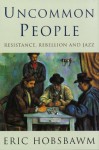 Uncommon People - Eric J. Hobsbawm