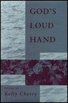 God's Loud Hand: Poems - Kelly Cherry