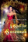 A Spell for Susannah - Jody Wallace