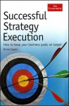 Successful Strategy Execution: How to Keep Your Business Goals on Target - Michel Syrett