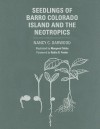 Seedlings of Barro Colorado Island and the Neotropics - Nancy C. Garwood, Robin B. Foster, Margaret Tebbs