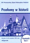 Przełomy w historii. XVI Powszechny zjazd Historyków Polskich. Wrocław 15-18 września 1999 roku. Pamiętnik, tom I - Krzysztof Ruchniewicz, Jakub Tyszkiewicz