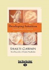 Developing Intuition: Practical Guidance for Daily Life (Easyread Large Edition) - Shakti Gawain