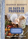 28 Days in Provence: Food and Family in the Heart of France - Shannon Bennett