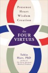 The Four Virtues: Presence, Heart, Wisdom, Creation - Tobin Hart