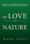 Metamorphoses of Love and Nature - Mark Jones