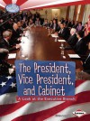 The President, Vice President, and Cabinet: A Look at the Executive Branch - Elaine Landau