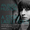 A Story Lately Told: Coming of Age in London, Ireland and New York (Audio) - Anjelica Huston