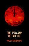 The Tyranny of Science - Paul Karl Feyerabend