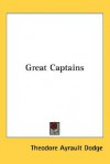 Great captains: The art of war in the campaigns of Alexander, Hannibal, Caesar, Gustavus Adolphus, Frederick the Great, and Napoleon - Theodore Ayrault Dodge