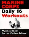 Marine Corps Daily 16 Workouts: Marine Fitness for the Civilian Athlete - United States Marine Corps