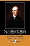 Autobiography and Biography of REV. Joseph Caldwell, D. D. (Dodo Press) - Joseph Caldwell