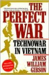 The Perfect War: Technowar in Vietnam - James William Gibson