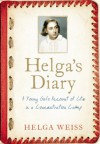 Helga's Diary: A Young Girl's Account of Life in a Concentration Camp - Helga Weiss