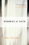 Dynamics of Faith (Perennial Classics) - Paul Tillich