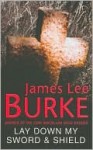 Lay Down My Sword and Shield - James Lee Burke