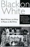 Black on White: Black Writers on What It Means to Be White - David Roediger