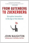 From Gutenberg to Zuckerberg: Disruptive Innovation in the Age of the Internet - John Naughton