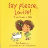 Say Please, Louise: A Cautionary Tale (Cautionary Tales) - Phil Roxbee Cox, Jan McCafferty