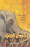 The Elephant in the Room: Silence and Denial in Everyday Life - Eviatar Zerubavel