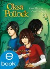 Oksa Pollock. Die Entschwundenen (Oska Pollock) (German Edition) - Anne Plichota, Cendrine Wolf, Bettina Bach, Lisa Maria Rust, Anike Hage, Jonas Schenk