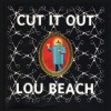 Cut It Out: Lou Beach - Lou Beach