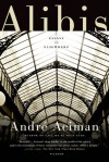 Alibis: Essays on Elsewhere - André Aciman