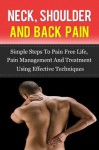 NECK, SHOULDER AND BACK PAIN, Simple Steps To Pain Free Life, Pain Management And Treatment Using Effective Techniques (Back Pain,Pain Relief, Pain Cure) - David Evans