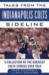 Tales from the Indianapolis Colts Sideline: A Collection of the Greatest Colts Stories Ever Told - Mike Chappell, Phil Richards, Ted Marchibroda