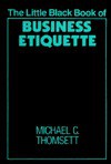 The Little Black Book of Business Etiquette - Michael C. Thomsett