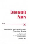 Leavenworth Paper 5: Fighting the Russians in Winter: Three Case Studies - Allen Frank Chew