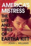 America's Mistress: The Life and Times of Miss Eartha Kitt - John Williams