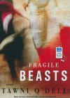 Fragile Beasts - Tawni O'Dell, Laural Merlington, Paul Boehmer