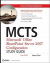 McTs: Microsoft Office Sharepoint Server 2007 Configuration Study Guide: Exam 70-630 - James Pyles