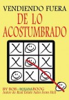 Vendiendo Fuera de Lo Acostumbrado: Ideas Creativas Para Ayudarle a Hacer Mas Ventas - Bob Boog, Roxana Boog