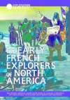 The Early French Explorers Of North America: How Giovanni Verazano, Jacques Cartier, Samuel De Champlain, Etienne Brule, And Others Explored The Wilderness ... French Settlements (Exploration & Discovery) - Daniel E. Harmon