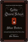 Gothic Charm School: An Essential Guide for Goths and Those Who Love Them - Jillian Venters